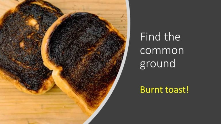 Build rapport with burnt toast
